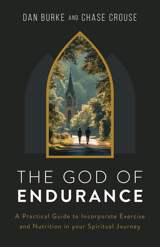 God of Endurance: A Practical Guide for Incorporating Exercise and Nutrition Into Your Spiritual Journey
