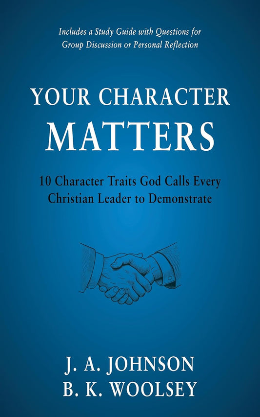 Your Character Matters 10 Character Traits God Calls Every Christian Leader to Demonstrate