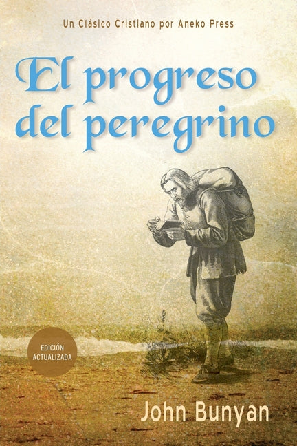 El progreso del peregrino: Actualizado y anotado con mas de 100 ilustraciones originales