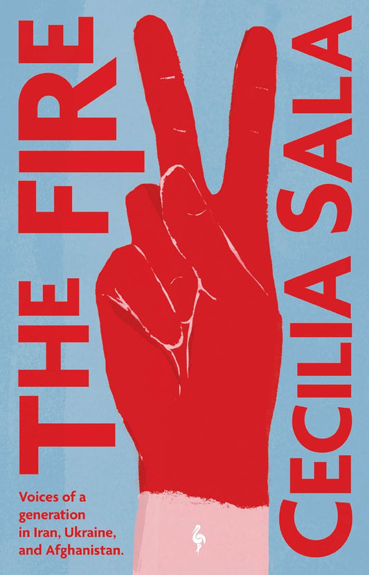 The Fire: Voices of a Generation in Iran, Ukraine, & Afghanistan