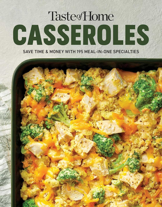 Taste of Home Casseroles: Over 150 Easy Meal in One Recipes Bonus Chapter Includes 8x8 Casseroles