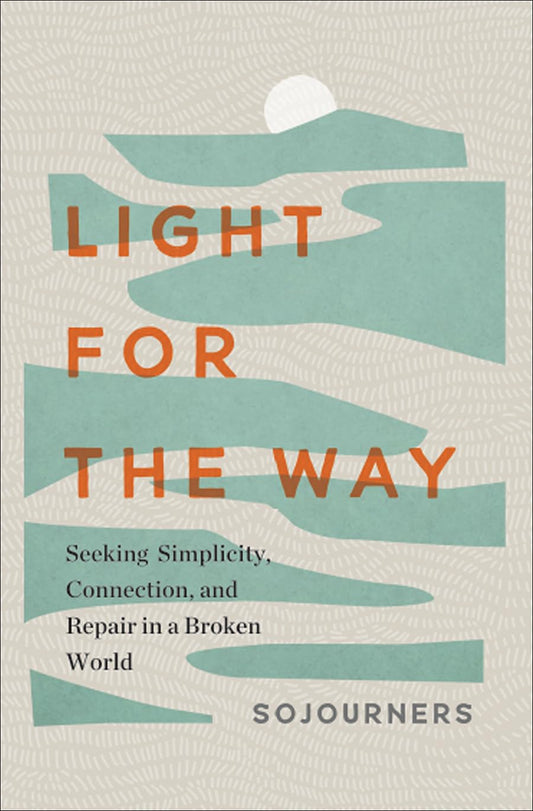 Light for the Way: Seeking Simplicity, Connection, and Repair in a Broken World