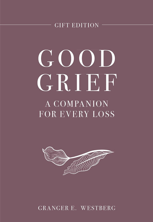 Good Grief Gift Edition: A Companion for Every Loss