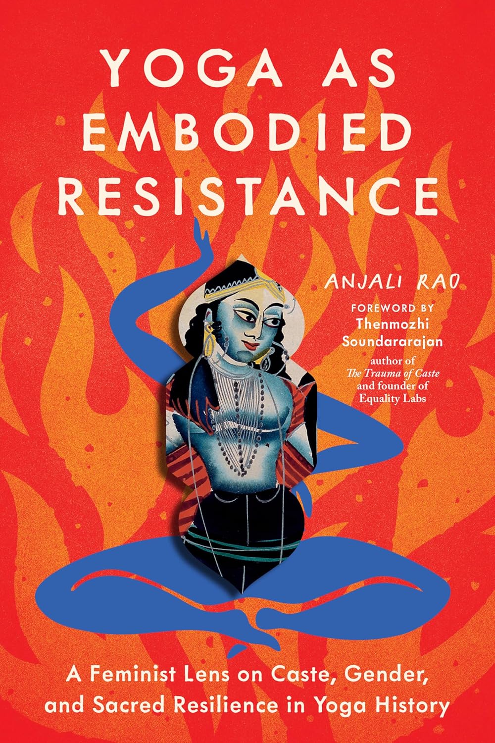 Yoga as Embodied Resistance: A Feminist Lens on Caste, Gender, and Sacred Resilience in Yoga History