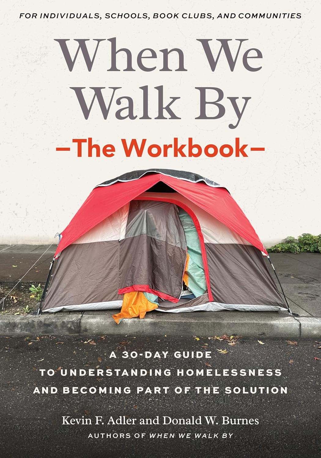 When We Walk By: The Workbook: A 30-Day Guide to Understanding Homelessness and Becoming Part of the Solution--For Individuals, Schools, Book Clubs, a