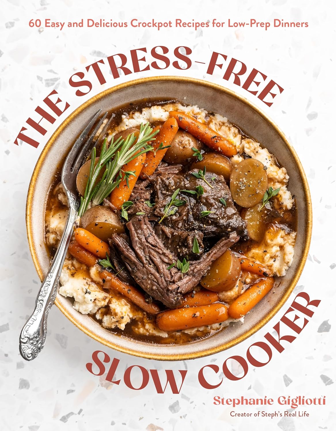The Stress-Free Slow Cooker: 60 Easy and Delicious Crockpot Recipes for Low-Prep Dinners