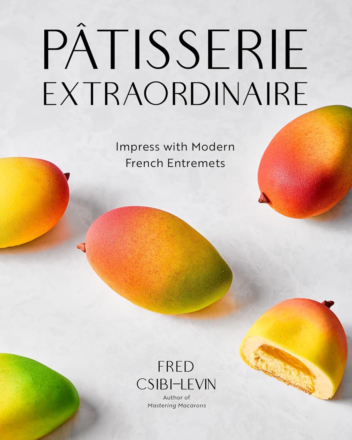 Patisserie Extraordinaire: Impress with Modern French Entremets