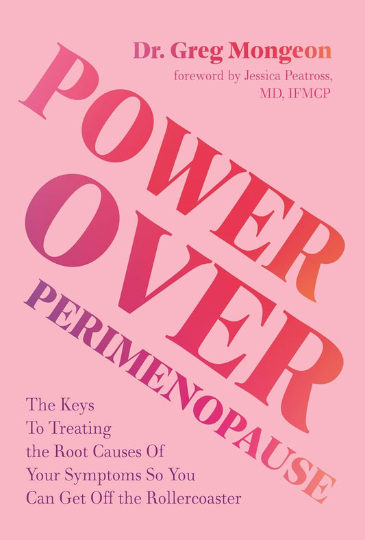 Power Over Perimenopause: The Keys to Treating the Root Causes of Your Symptoms So You Can Get Off the Roller Coaster