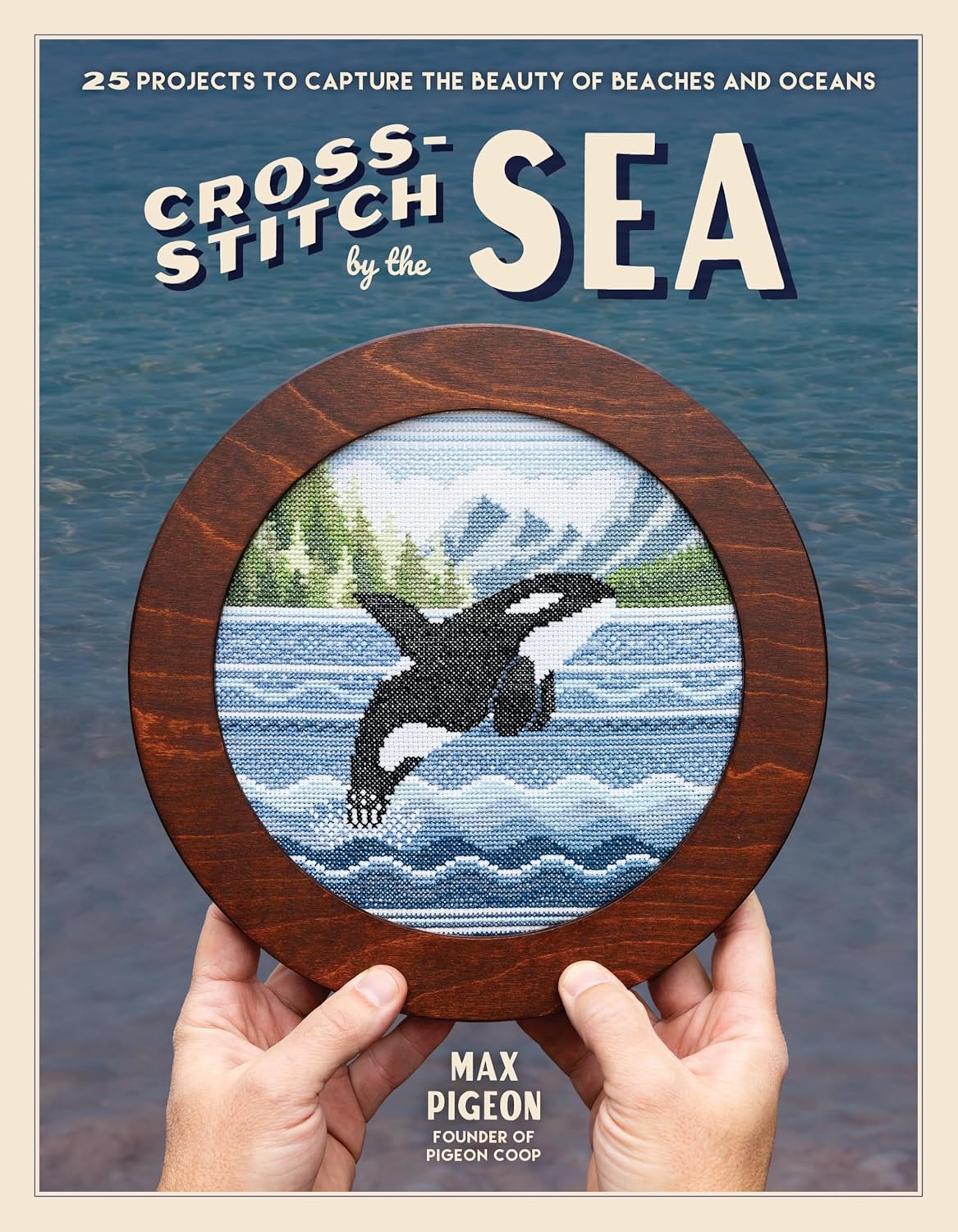 Cross-Stitch by the Sea: 25 Projects to Capture the Beauty of Beaches and Oceans