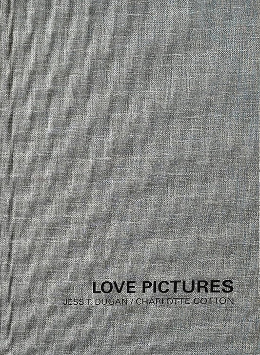 Jess T. Dugan and Charlotte Cotton: Love Pictures