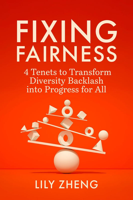 Fixing Fairness: 4 Tenets to Transform Diversity Backlash Into Progress for All