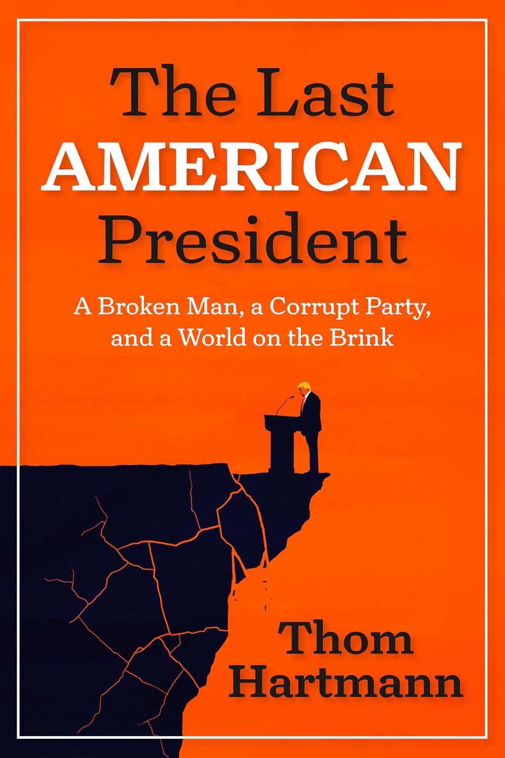 Last American President: A Broken Man, a Corrupt Party, and a World on the Brink
