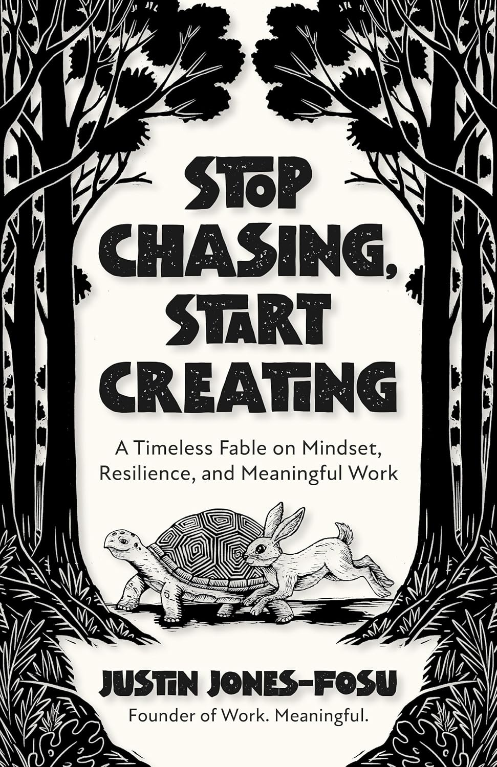 Stop Chasing, Start Creating: A Timeless Fable on Mindset, Resilience, and Meaningful Work