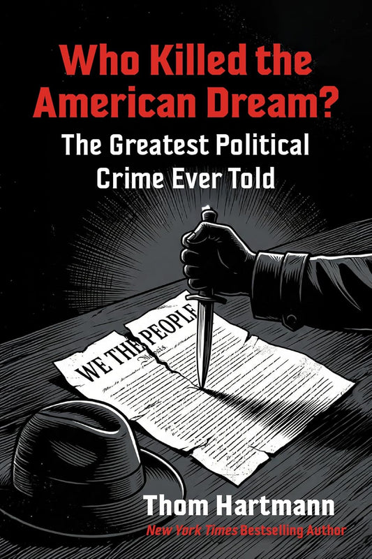 Who Killed the American Dream?: The Greatest Political Crime Ever Told
