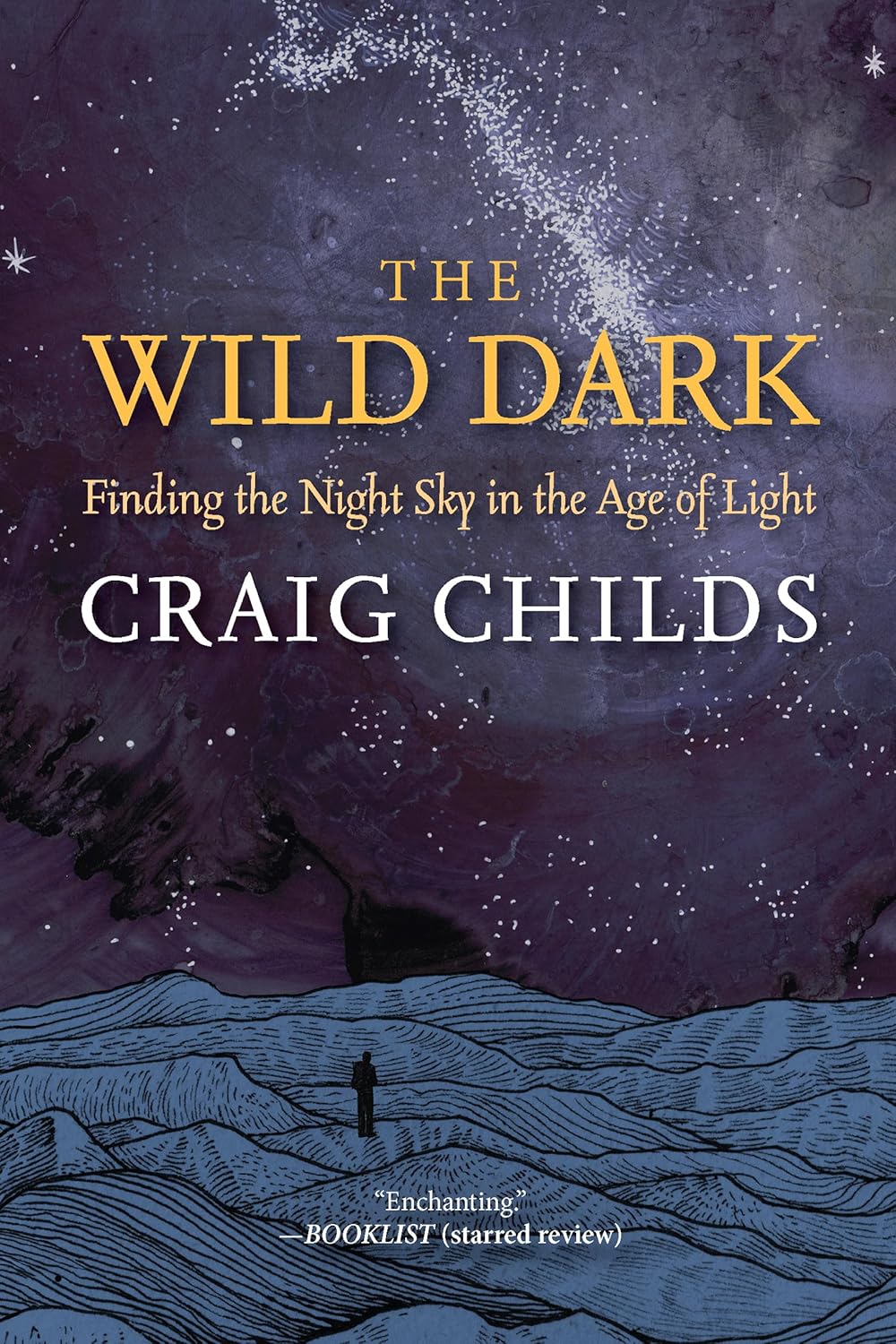 Wild Dark: Finding the Night Sky in the Age of Light