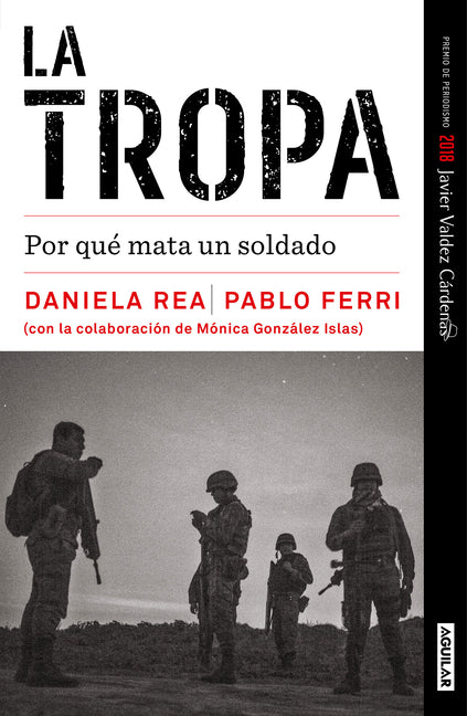La Tropa. Por Que Mata Un Soldado (Premio Javier Valdez) / The Troop. Why a Soldier Kills
