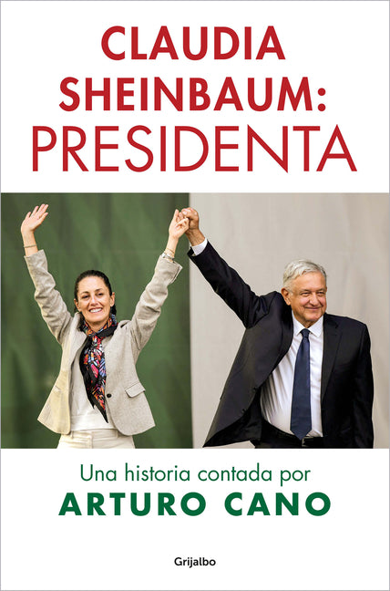 Claudia Sheinbaum: Presidenta / Claudia Sheinbaum: President. a Story Told by Arturo Cano