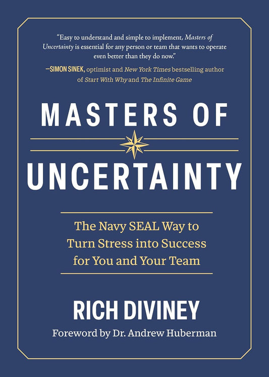 Masters of Uncertainty: The Navy Seal Way to Turn Stress Into Success for You and Your Team