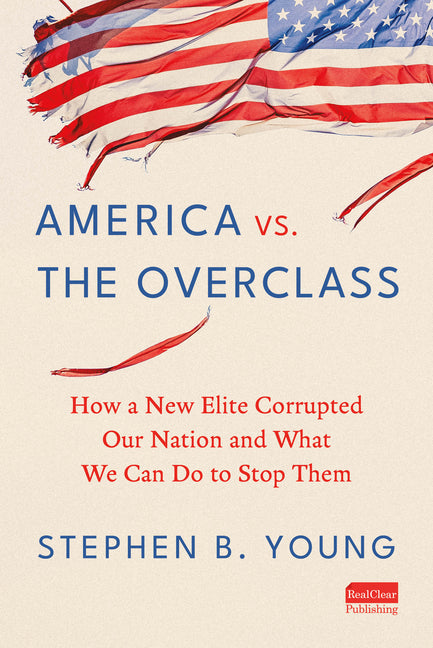 America vs. the Overclass: How a New Elite Corrupted Our Nation and What We Can Do to Stop Them