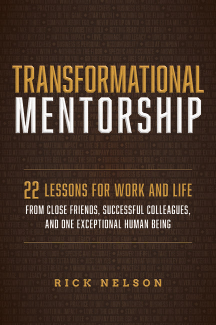 Transformational Mentorship: 22 Lessons for Work and Life from Close Friends, Successful Colleagues, and One Exceptional Human Being