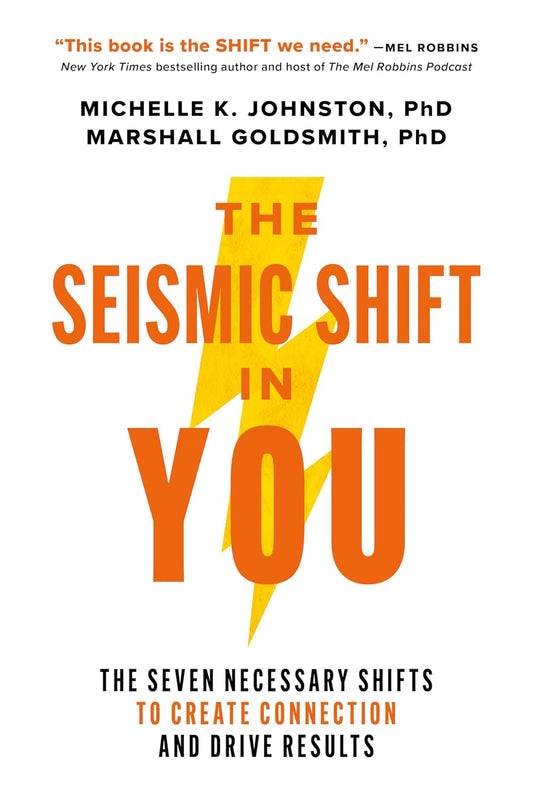 The Seismic Shift in You: The Seven Necessary Shifts to Create Connection and Drive Results