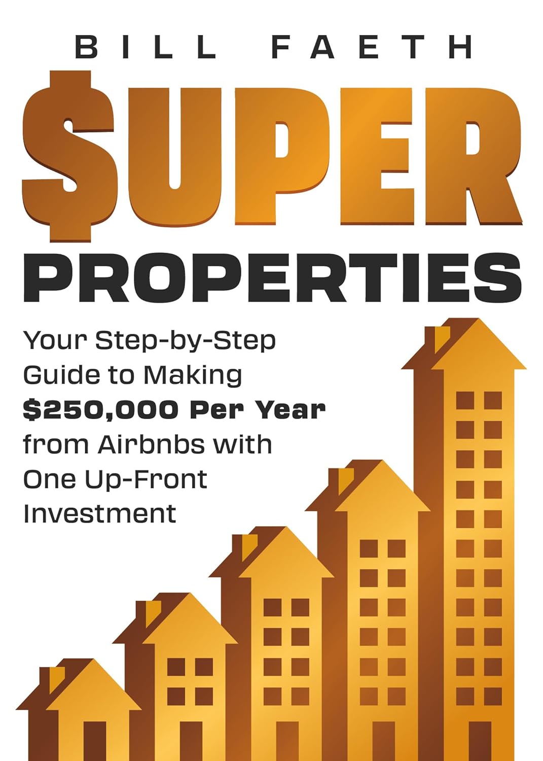 Super Properties: Your Step-By-Step Guide? To Making $250,000 Per Year? From Airbnbs With? One Up-Front Investment
