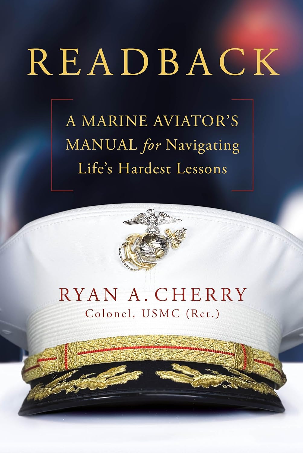 Readback: A Marine Aviator's Manual for Navigating Life's Hardest Lessons