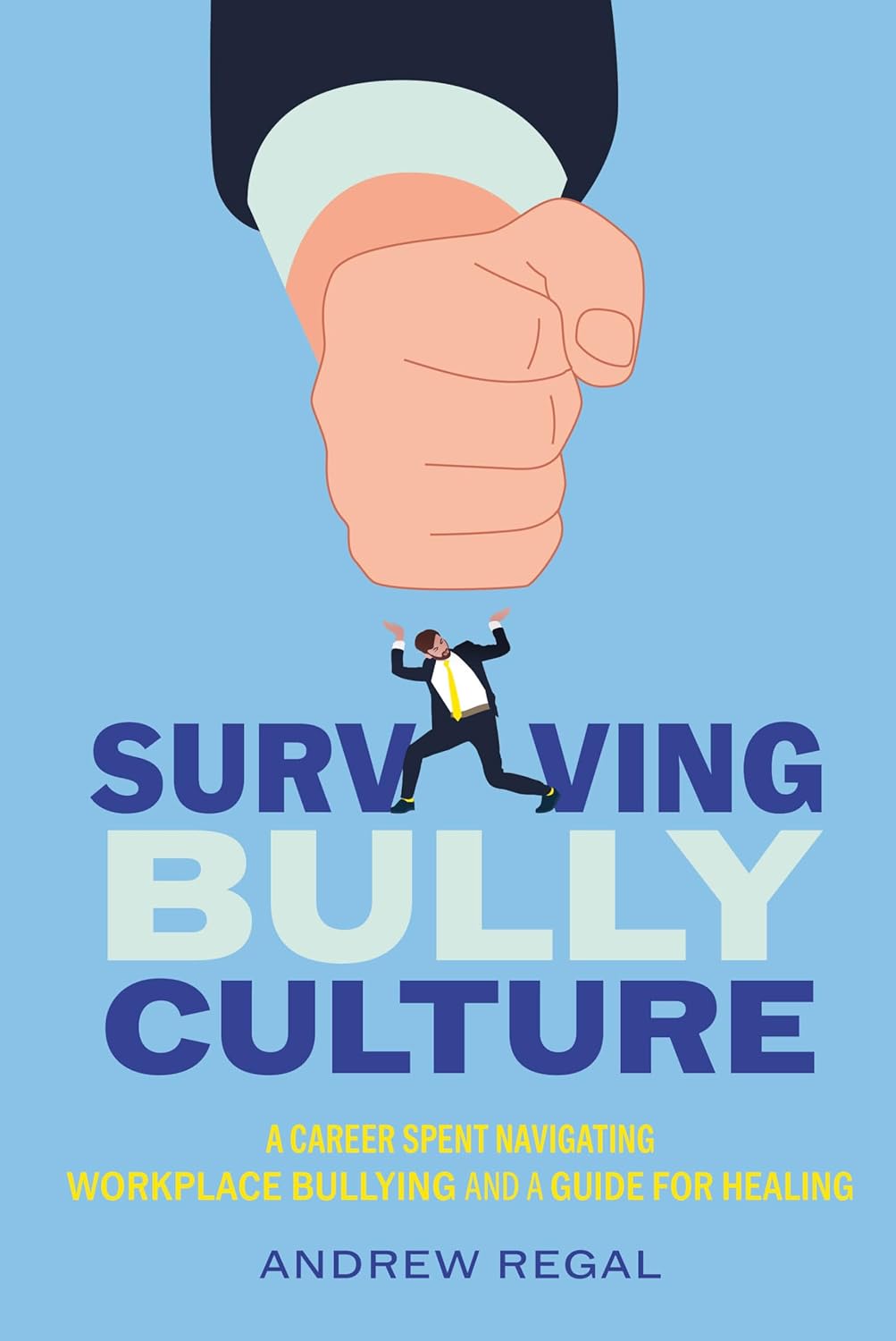 Surviving Bully Culture: A Career Spent Navigating Workplace Bullying and a Guide for Healing
