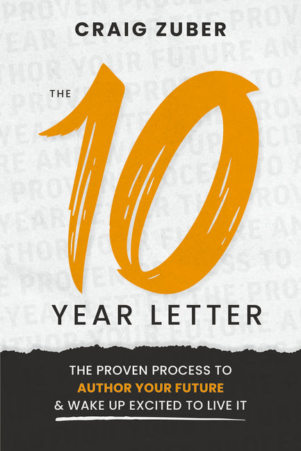 The 10-Year Letter: The Proven Process to Author Your Future and Wake Up Excited to Live It