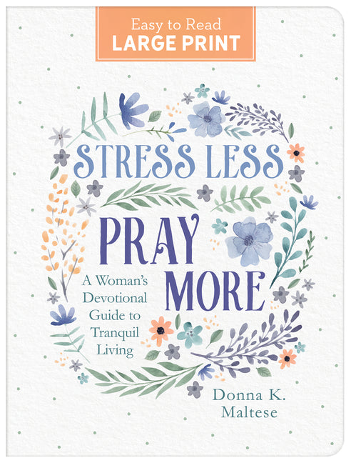 Stress Less, Pray More Large Print: A Woman's Devotional Guide to Tranquil Living