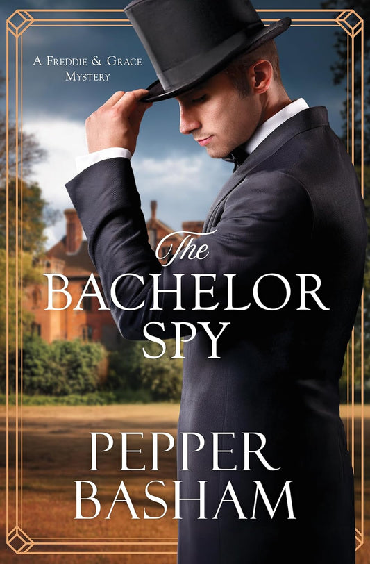 The Bachelor Spy: A Freddie and Grace Mystery Volume 5
