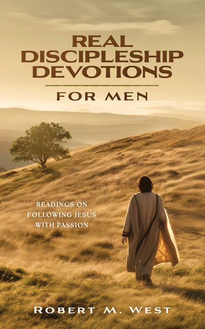 Real Discipleship Devotions for Men: Readings on Following Jesus with Passion