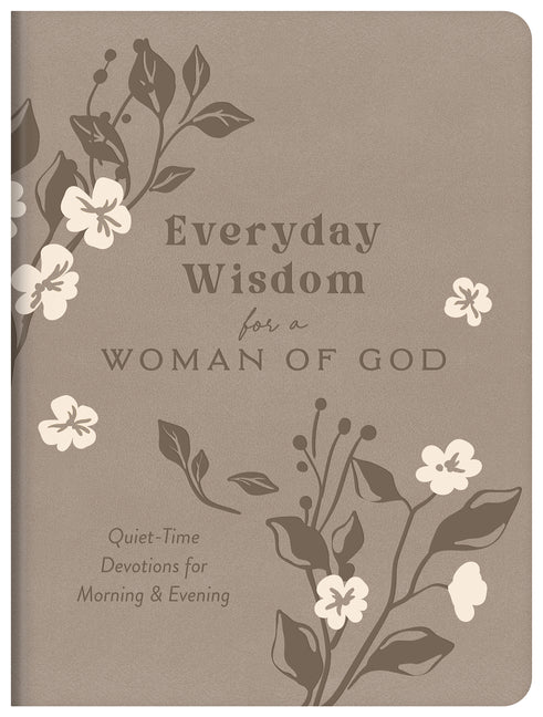 Everyday Wisdom for a Woman of God: 365 Quiet-Time Devotions
