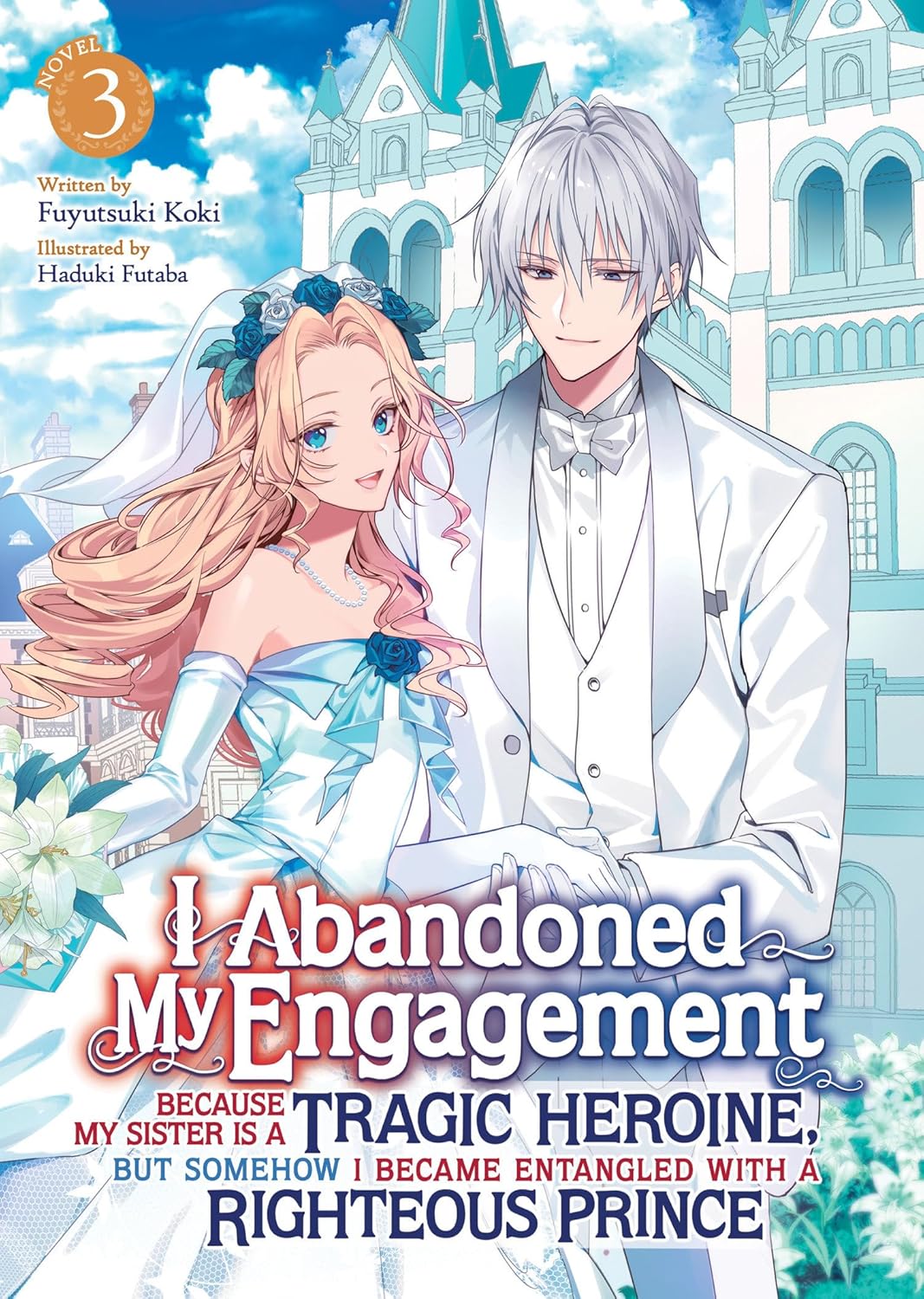 I Abandoned My Engagement Because My Sister Is a Tragic Heroine, But Somehow I Became Entangled with a Righteous Prince (Light Novel) Vol. 3