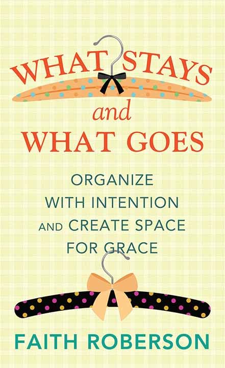 What Stays and What Goes: Organize with Intention and Create Space for Grace