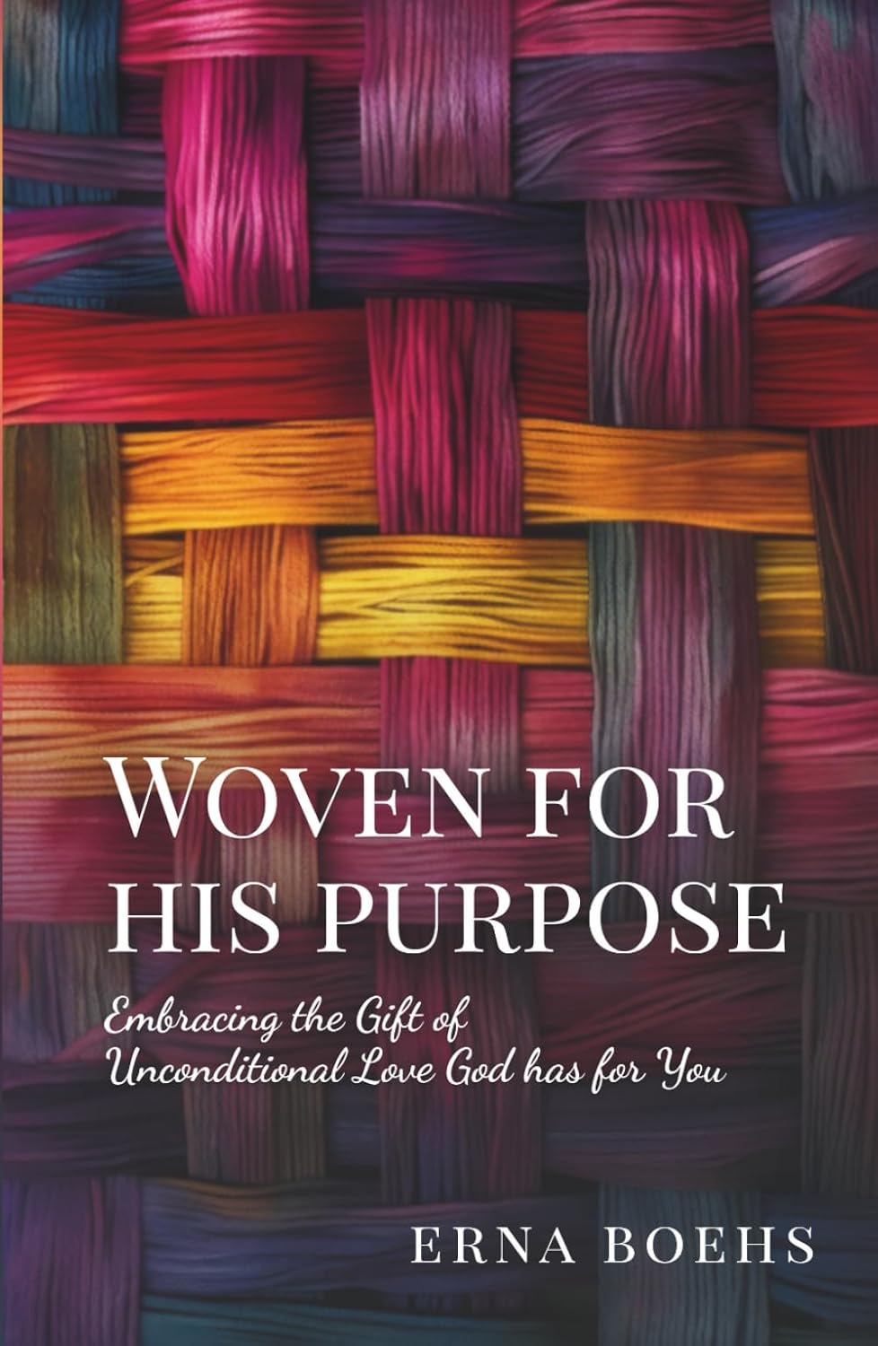 Woven for His Purpose: Embracing the Gift of Unconditional Love God Has for You