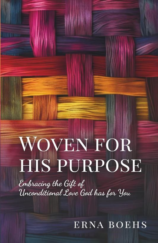 Woven for His Purpose: Embracing the Gift of Unconditional Love God Has for You