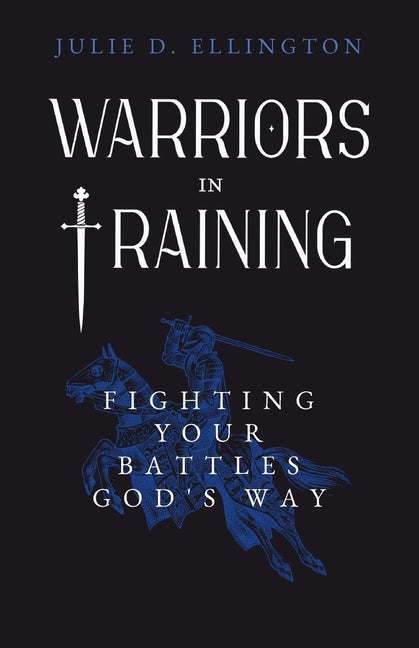 Warriors in Training: Fighting Your Battles God's Way