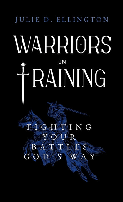 Warriors in Training: Fighting Your Battles God's Way
