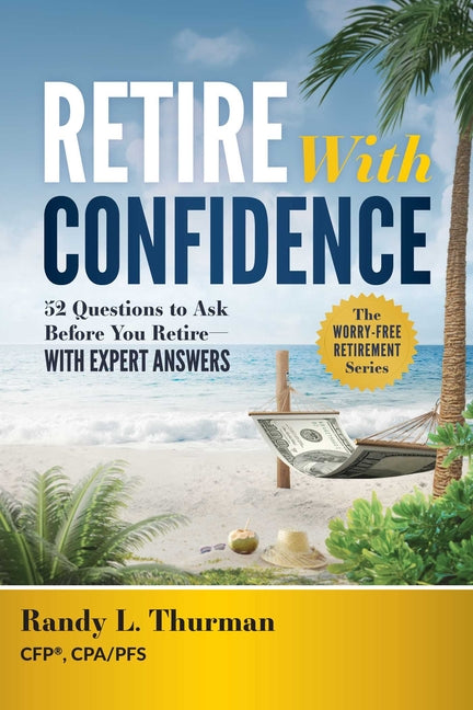 Retire with Confidence: 52 Questions to Ask Before Your Retire--With Expert Answers