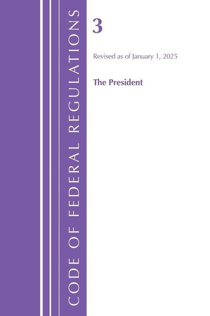 Code of Federal Regulations, Title 03 the President, Revised as of January 1, 2025