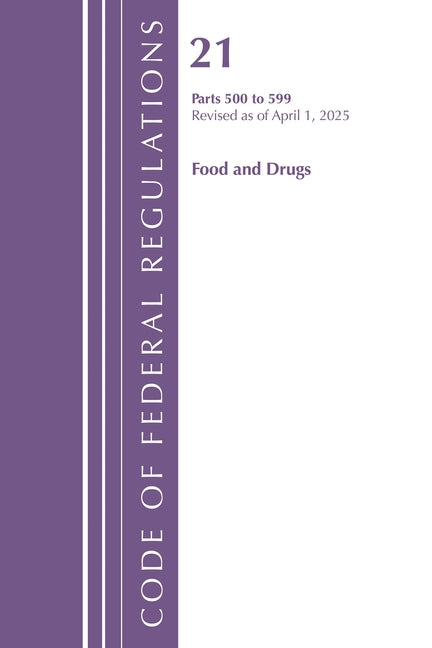 Code of Federal Regulations, Title 21 Food Drugs 500 - 599, Revised as of April 1, 2025