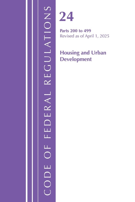Code of Federal Regulations, Title 24 Housing Urban Dev 200-499, Revised as of April 1, 2025