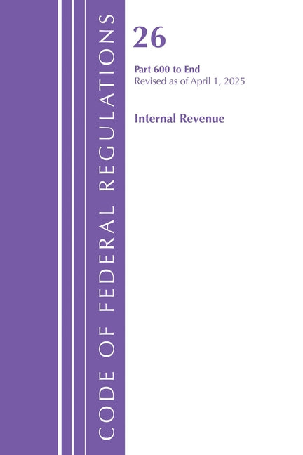 Code of Federal Regulations, Title 26 Internal REV 600-End, Revised as of April 1, 2025