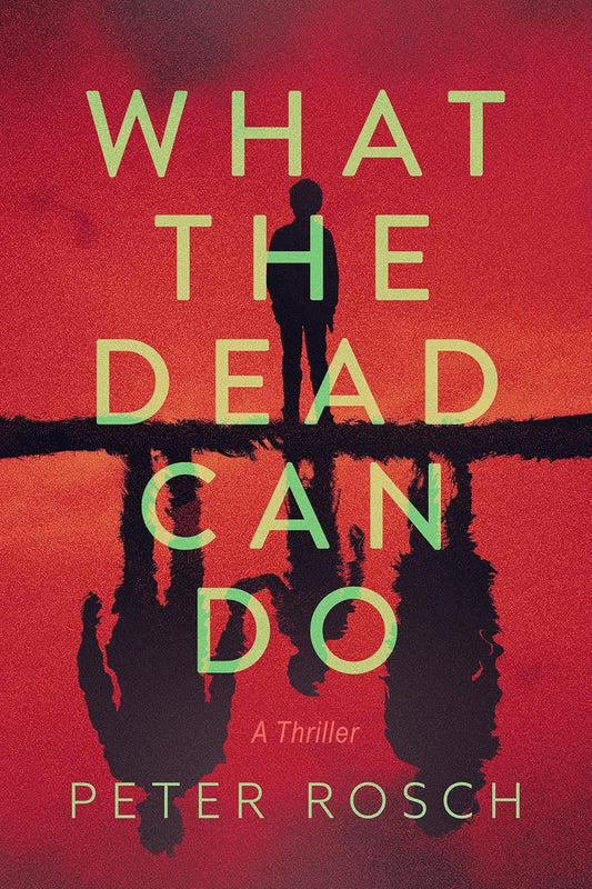 What the Dead Can Do: A Thriller