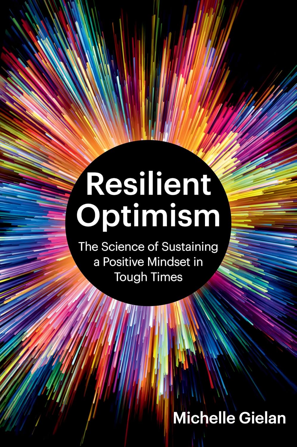 Resilient Optimism: The Science of Sustaining a Positive Mindset in Tough Times