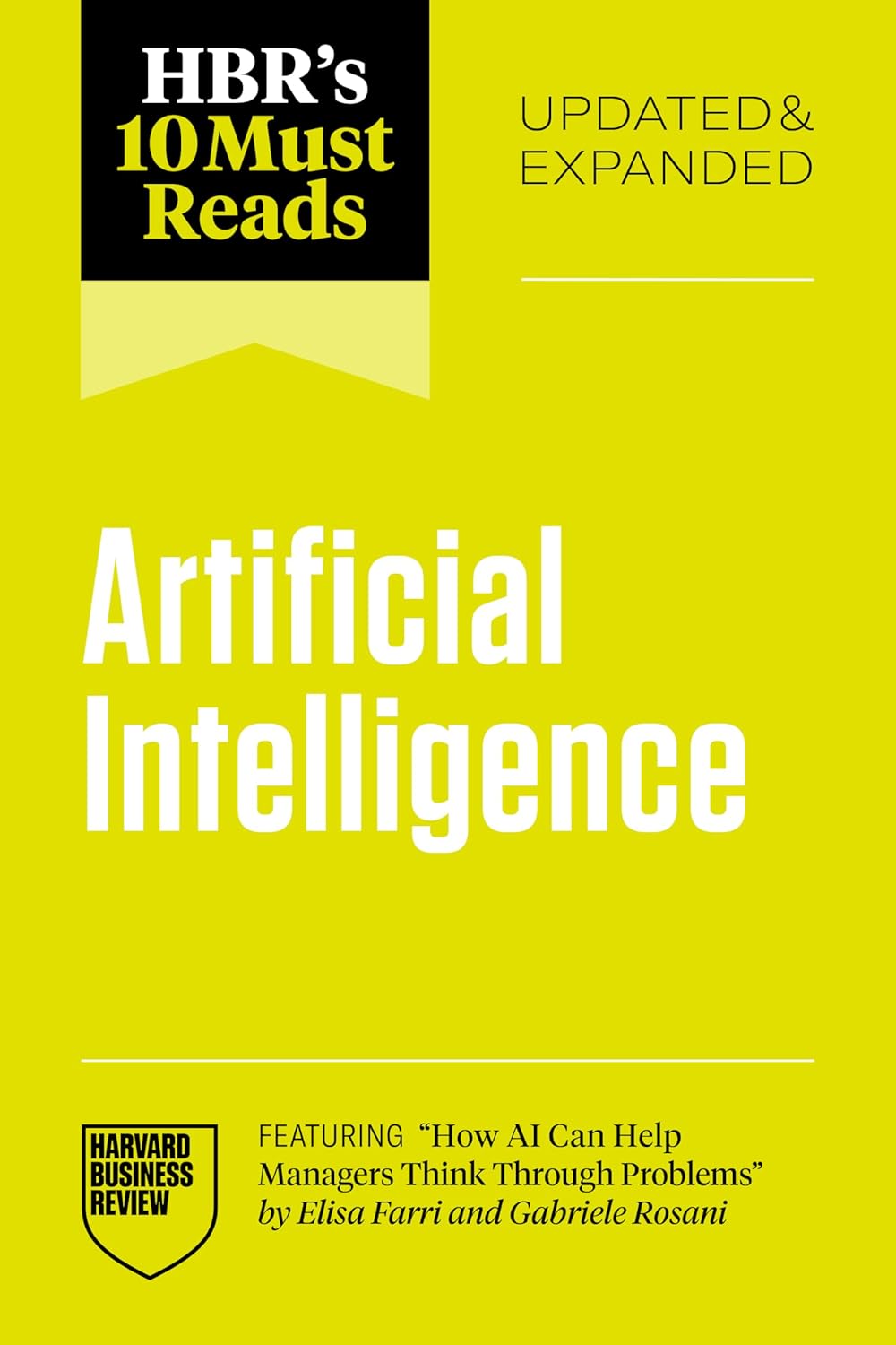 Hbr's 10 Must Reads on Artificial Intelligence, Updated and Expanded (Featuring How AI Can Help Managers Think Through Problems by Elisa Farri and Gab