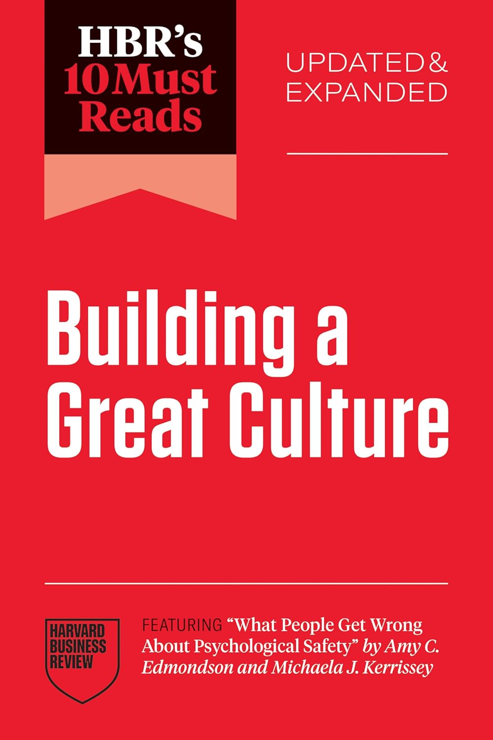Hbr's 10 Must Reads on Building a Great Culture, Updated and Expanded (Featuring What People Get Wrong about Psychological Safety by Amy C. Edmondson