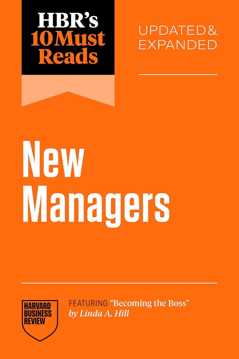 Hbr's 10 Must Reads for New Managers, Updated and Expanded (Featuring "Becoming the Boss" by Linda A. Hill)