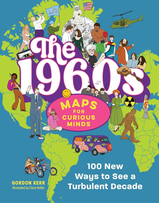 1960s Maps for Curious Minds: 100 New Ways to See a Turbulent Decade